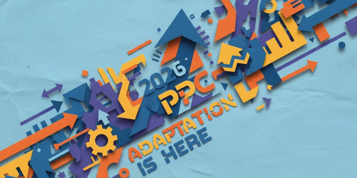 Digital Advertising: 2026 PPC Adaptation is Here